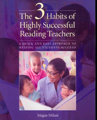 The 3 Habits of Highly Successful Reading Teachers: A Quick and Easy Approach to Helping All Students Succeed