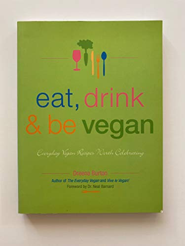 Eat, Drink & Be Vegan: Everyday Vegan Recipes Worth Celebrating - Click to Buy