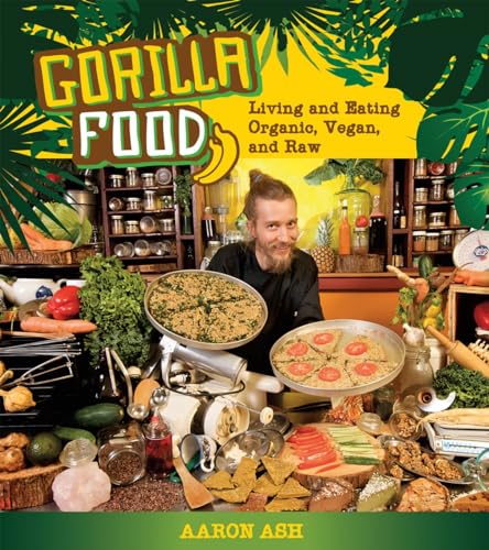 Gorilla Food: Living and Eating Organic, Vegan, and Raw - Click to Buy