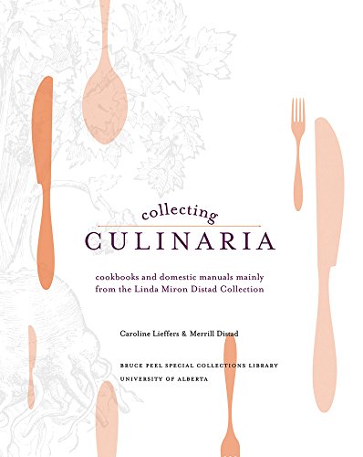 Collecting Culinaria: Cookbooks and domestic manuals mainly from the Linda Miron Distad Collection (Bruce Peel Special Collections) - Click to Buy