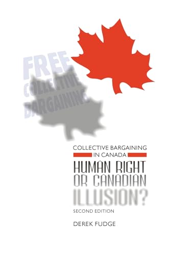 Collective Bargaining in Canada: Human Right or Canadian Illusion? - Click to Buy