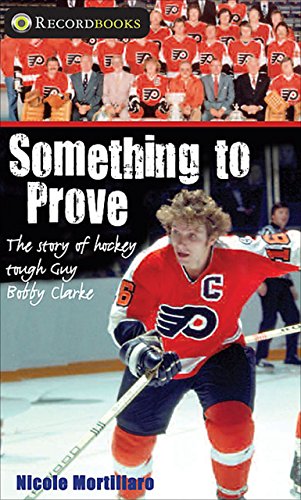 Something to Prove: The story of hockey tough guy Bobby Clarke (Lorimer Recordbooks) - Click to Buy