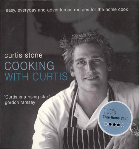 Cooking With Curtis: Easy, Everyday and Adventurous Recipes for the Home Cook - Click to Buy