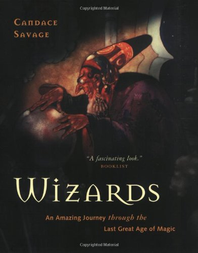 Wizards: An Amazing Journey Through the Last Great Age of Magic - Click to Buy
