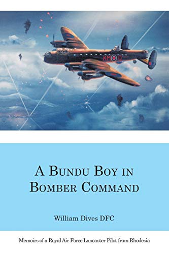 A Bundu Boy in Bomber Command: Memoirs of a Royal Air Force Lancaster Pilot from Rhodesia - Click to Buy