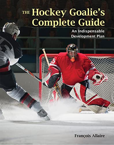 The Hockey Goalie's Complete Guide: An Indispensable Development Plan - Click to Buy