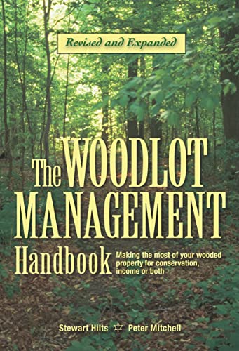 The Woodlot Management Handbook: Making the Most of Your Wooded Property for Conservation, Income or Both - Click to Buy