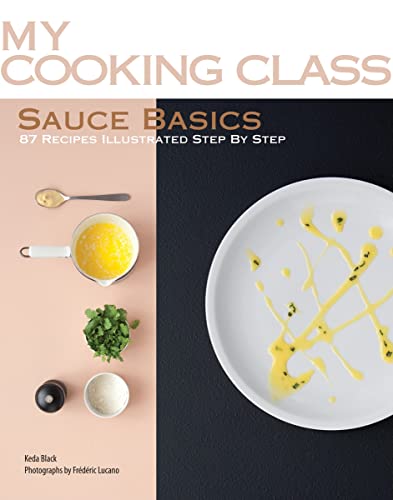 My Cooking Class Sauce Basics: 87 Recipes Illustrated Step by Step - Click to Buy