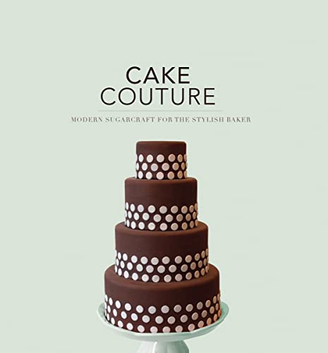 Cake Couture: Modern Sugar-Craft for the Stylish Baker - Click to Buy