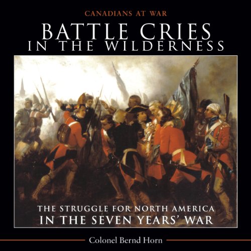 Battle Cries in the Wilderness: The Struggle for North America in the Seven Yearsa War: The Struggle for North America in the Seven Years' War (Canadians at War) - Click to Buy