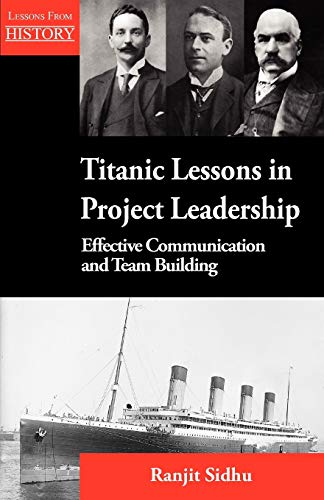 Titanic Lessons in Project Leadership: Effective Communication and Team Building - Click to Buy