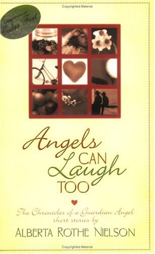 Angels Can Laugh Too: The Chronicles Of A Guardian Angel - Click to Buy