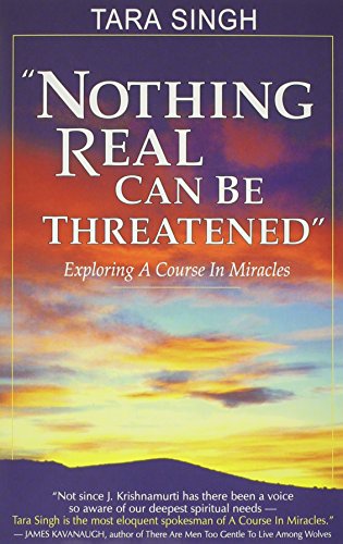 Nothing Real Can be Threatened: Exploring a Course in Miracles - Click to Buy