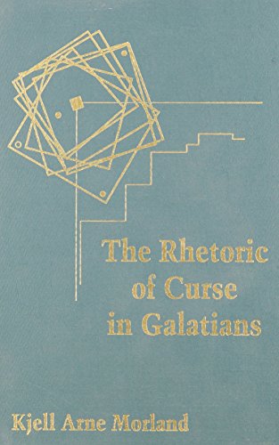 The Rhetoric of Curse in Galatians: Paul Confronts Another Gospel - Click to Buy