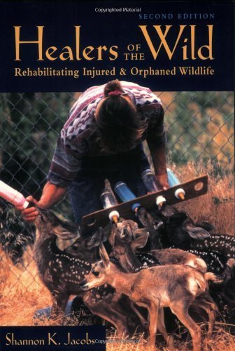 Healers of the Wild: Rehabilitating Injured and Orphaned Wildlife - Click to Buy