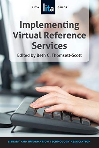 Implementing Virtual Reference Services: A LITA Guide
