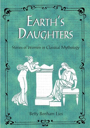 Earth's Daughters: Stories of Women in Classical Mythology - Click to Buy
