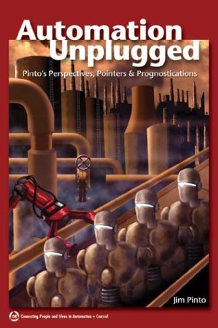 Automation Unplugged: Pinto's Perspectives, Pointers, & Prognostications - Click to Buy