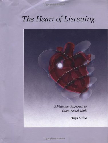 The Heart of Listening: A Visionary Approach to Craniosacral Work - Click to Buy