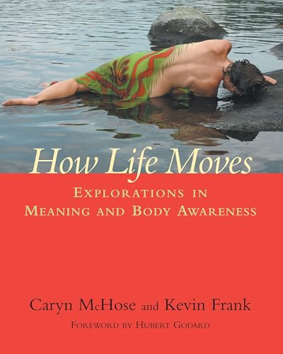 How Life Moves: Explorations in Meaning and Body Awareness - Click to Buy