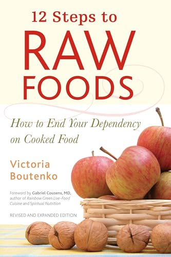 12 Steps to Raw Foods: How to End Your Dependency on Cooked Food - Click to Buy
