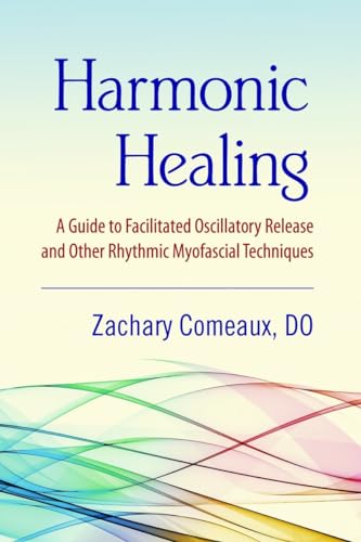 Harmonic Healing: A Guide to Facilitated Oscillatory Release and Other Rhythmic Myofascial Techniques - Click to Buy