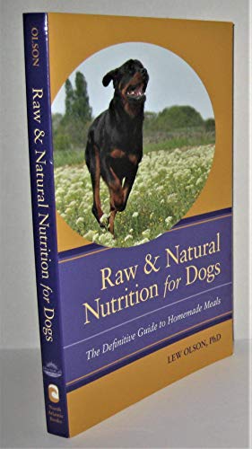 Raw and Natural Nutrition for Dogs: The Definitive Guide to Homemade Meals