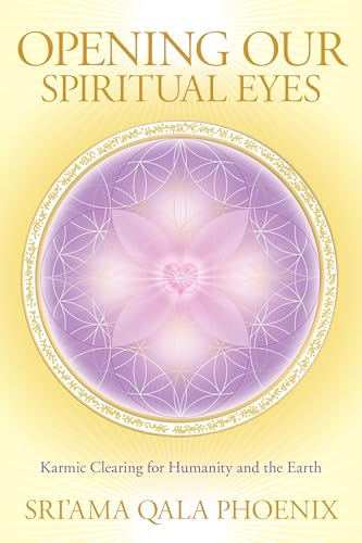 Opening Our Spiritual Eyes: Karmic Clearing for Humanity and the Earth - Click to Buy