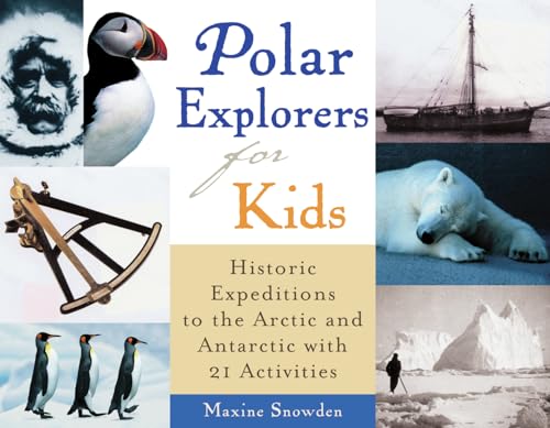 Polar Explorers for Kids: Historic Expeditions to the Arctic and Antarctic with 21 Activities (Volume 5) (For Kids series) - Click to Buy