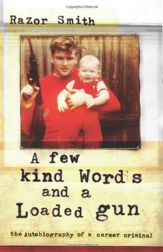 A Few Kind Words and a Loaded Gun: The Autobiography of a Career Criminal - Click to Buy
