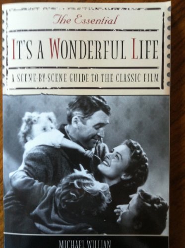 The Essential It's a Wonderful Life: A Scene-By-Scene Guide to the Classic Film - Click to Buy