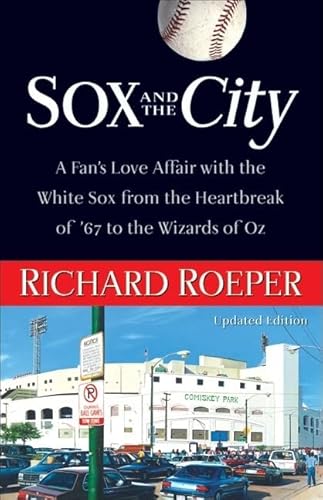 Sox and the City: A Fan's Love Affair with the White Sox from the Heartbreak of '67 to the Wizards of Oz - Click to Buy