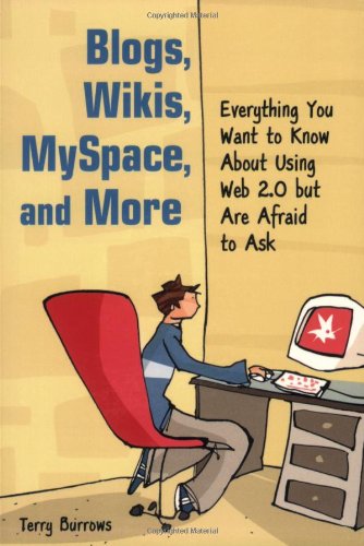 Blogs, Wikis, MySpace, and More: Everything You Want to Know About Using Web 2.0 but Are Afraid to Ask - Click to Buy