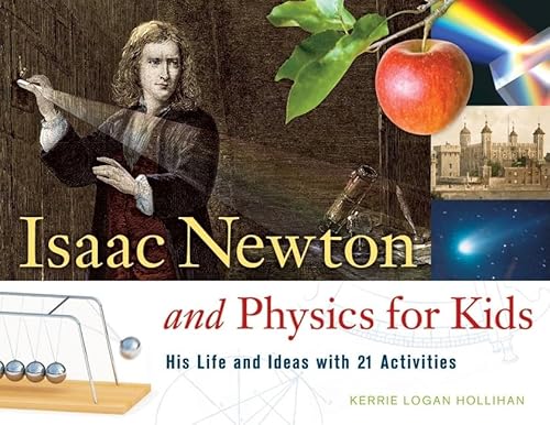 Isaac Newton and Physics for Kids: His Life and Ideas with 21 Activities (30) (For Kids series)