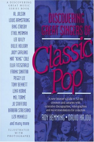 Discovering Great Singers of Classic Pop: A New Listener's Guide to the Sounds and Lives of the Top Performers - Click to Buy