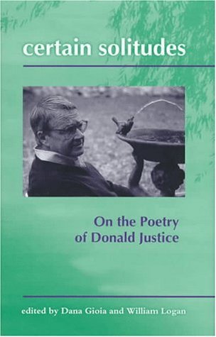 Certain Solitudes: Essays on the Poetry of Donald Justice - Click to Buy