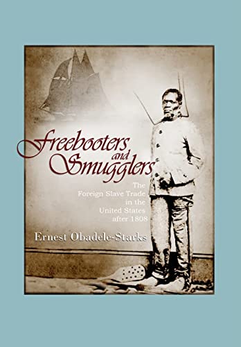 Freebooters and Smugglers: The Foreign Slave Trade in the United States after 1808 - Click to Buy