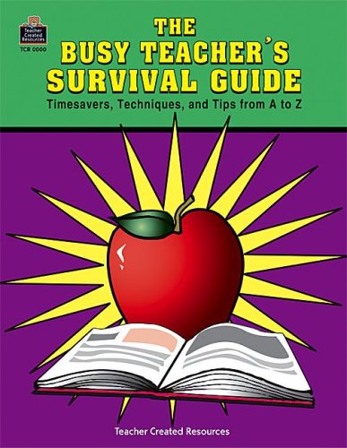 The Busy Teacher's Survival Guide: Timesaver Techniques & Tips from A to Z - Click to Buy
