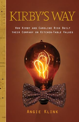 Kirby’s Way: How Kirby and Caroline Risk Built their Company on Kitchen-Table Values - Click to Buy