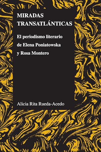 Miradas transatlánticas: El periodismo literario de Elena Poniatowska y Rosa Montero (Purdue Studies in Romance Literatures, 55) (Spanish Edition) - Click to Buy