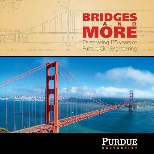 Bridges and More: Celebrating 125 years of Civil Engineering at Purdue (The Founders Series) - Click to Buy