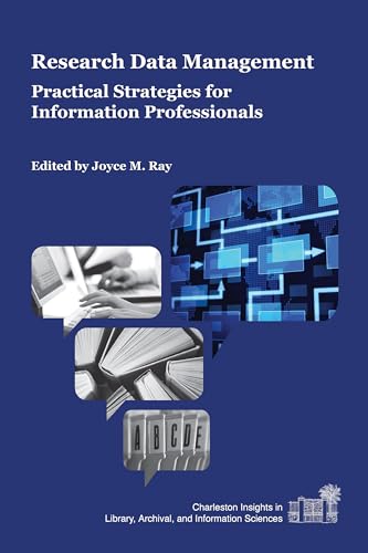 Research Data Management: Practical Strategies for Information Professionals (Charleston Insights in Library, Archival, and Information Sciences) - Click to Buy