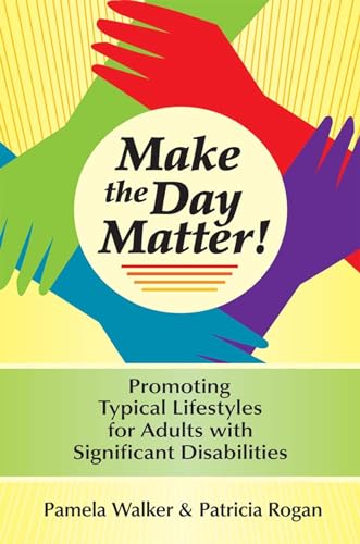 Make the Day Matter!: Promoting Typical Lifestyles for Adults with Significant Disabilities - Click to Buy
