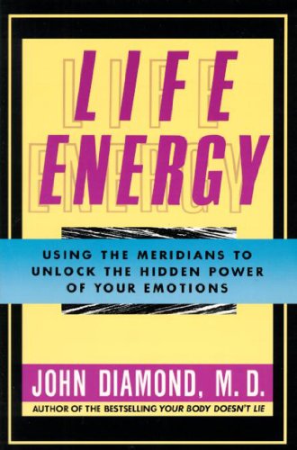 Life Energy: Using the Meridians to Unlock the Hidden Power of Your Emotions