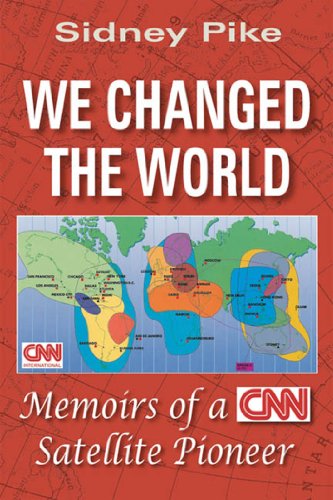 We Changed the World: Memoirs of a CNN Satellite Pioneer - Click to Buy