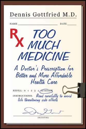 Too Much Medicine: A Doctor's Prescription for Better and More Affordable Healthcare - Click to Buy