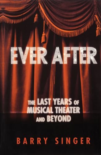 Ever After: The Last Years of Musical Theater and Beyond (Applause Books) - Click to Buy