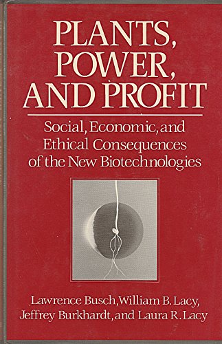 Plants, Power and Profit: Social, Economic and Ethical Consequences of the New Biotechnologies - Click to Buy