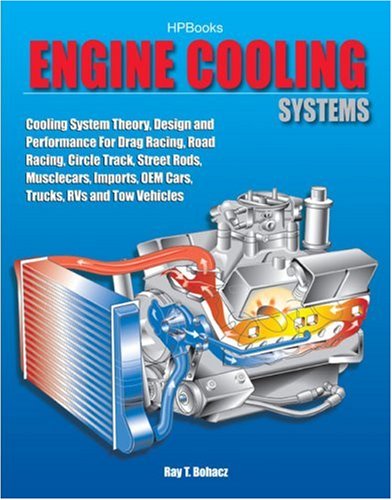 Engine Cooling Systems: Cooling System Theory, Design and Performance for Drag Racing, Road Racing, Circle Track, Street Rods, Musclecars, Imports, OEM Cars, Trucks, RVs and Tow Vehicles - Click to Buy