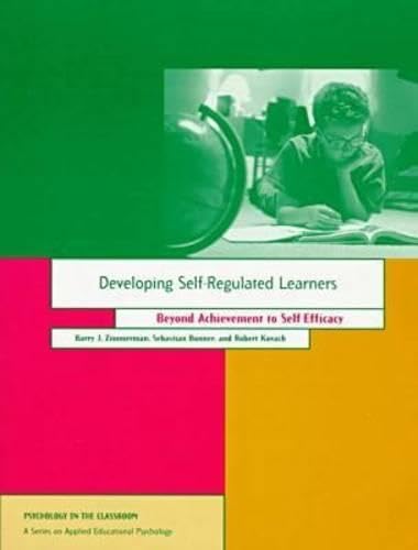 Developing Self-Regulated Learners: Beyond Achievement to Self-Efficacy (Psychology in the Classroom) - Click to Buy